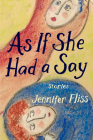 As If She Had a Say: Stories By Jennifer Fliss Cover Image