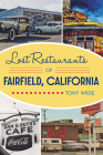 Lost Restaurants of Fairfield, California (American Palate) By Tony Wade Cover Image