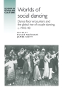 Worlds of Social Dancing: Dance Floor Encounters and the Global Rise of Couple Dancing, C. 1910-40 (Studies in Popular Culture) Cover Image