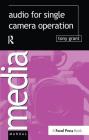 Audio for Single Camera Operation (Media Manuals) By Tony Grant Cover Image