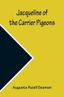 Jacqueline of the Carrier Pigeons By Augusta Huiell Seaman Cover Image