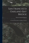 San Francisco Oakland Bay Bridge; a Technical Description in Ordinary Language By Ernest Cromwell Mensch Cover Image