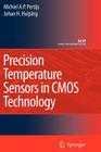 Precision Temperature Sensors in CMOS Technology (Analog Circuits and Signal Processing) By Micheal A. P. Pertijs, Johan Huijsing Cover Image