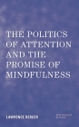 The Politics of Attention and the Promise of Mindfulness (New Heidegger Research) By Lawrence Berger Cover Image