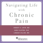 Navigating Life with Chronic Pain Lib/E By Sara Clayton, Robert A. Lavin, Lindsay Zilliox Cover Image