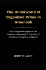 The Underworld of Organized Crime in Greenock: Unraveling the Drug Empire That Gripped a Community, A True Story of Deception, Disruption, and Justice Cover Image