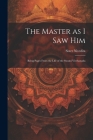 The Master as I saw Him: Being Pages From the Life of the Swami Vivekanada By Sister Nivedita Cover Image