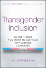 Transgender Inclusion: All the Things You Want to Ask Your Transgender Coworker But Shouldn't By A. C. Fowlkes Cover Image