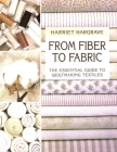 From Fiber to Fabric - Print on Demand Edition By Harriet Hargrave, Gretchen N. Schwarzenbach (Illustrator), Sharon Risedorph (Photographer) Cover Image