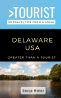Greater Than a Tourist-Delaware USA: 50 Travel Tips from a Local By Greater Than a. Tourist, George Wieber Cover Image
