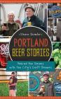 Portland Beer Stories: Behind the Scenes with the City's Craft Brewers By Steven Shomler Cover Image
