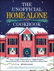 The Unofficial Home Alone Cookbook: From a Lovely Cheese Pizza to a Highly Nutritious Mac and Cheese Dinner, Tasty Meals Inspired by a Holiday Classic (Unofficial Cookbook) By Bryton Taylor Cover Image