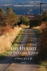 The Hermit of Puccini Ridge: A Story of a Life By Joseph Colwell, Katherine Colwell (Editor), Connie King (Designed by) Cover Image