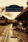 Rails in and Around Saratoga Springs By Richard Chait Cover Image