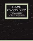 Cosmic Consciousness - A Study in the Evolution of the Human Mind By Richard Maurice Bucke Cover Image