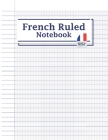 French Ruled Notebook: French Ruled Workbook Seyes Grid Graph Paper French Ruling For Handwriting, Calligraphers, Kids, Student, Teacher, Fre By Catherine M. Kirby Cover Image