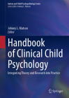 Handbook of Clinical Child Psychology: Integrating Theory and Research Into Practice (Autism and Child Psychopathology) By Johnny L. Matson (Editor) Cover Image