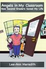 Angels in My Classroom: : How Second Graders Saved My Life By Lee-Ann Meredith Cover Image