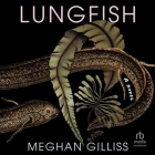 Lungfish By Meghan Gilliss, Devon Sorvari (Read by) Cover Image