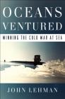 Oceans Ventured: Winning the Cold War at Sea Cover Image