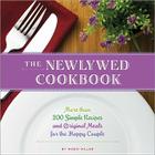 The Newlywed Cookbook: More than 200 Simple Recipes and Original Meals for the Happy Couple By Robin Miller Cover Image