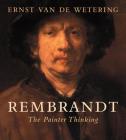 Rembrandt: The Painter Thinking By Ernst van de Wetering Cover Image