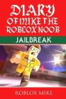 Diary of Mike the Roblox Noob: Jailbreak By Roblox Mike Cover Image