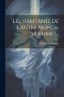Les Habitants De L'autre Monde, Volume 1... By Camille Flammarion Cover Image