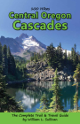 100 Hikes: Central Oregon Cascades By William L. Sullivan Cover Image