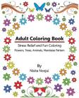 Adult Coloring Book: Stress Relief and Fun Coloring: Flowers, Trees, Animals, Mandalas Pattern By Nisita Noojui Cover Image