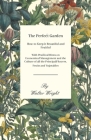 The Perfect Garden - How to Keep it Beautiful and Fruitful - With Practical Hints on Economical Management and the Culture of all the Principal Flower By Walter Wright Cover Image