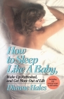 How to Sleep Like a Baby, Wake Up Refreshed, and Get More Out of Life By Dianne Hales Cover Image