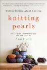 Knitting Pearls: Writers Writing About Knitting By Ann Hood (Editor) Cover Image