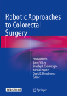 Robotic Approaches to Colorectal Surgery By Howard Ross (Editor), Sang Lee (Editor), Bradley J. Champagne (Editor) Cover Image