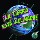 ¡La Tierra Está Inclinada!: Earth Is Tilting! (My Science Library) By Conrad J. Storad Cover Image