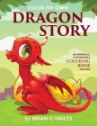 Color My Own Dragon Story: An Immersive, Customizable Coloring Book for Kids (That Rhymes!) By Brian C. Hailes Cover Image