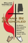 Go and Be Reconciled: Alabama Methodists Confront Racial Injustice, 1954-1974 By William Nicholas, G. Ward Hubbs (Foreword by) Cover Image