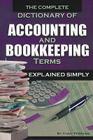 The Complete Dictionary of Accounting and Bookkeeping Terms Explained Simply Cover Image