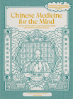 Chinese Medicine for the Mind: A Science-Backed Guide to Improving Mental Health with Traditional Chinese Medicine-Includes 35+ Herbal Formulas for Depression, Anxiety, ADHD, and More By Nina Cheng Cover Image