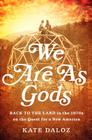 We Are As Gods: Back to the Land in the 1970s on the Quest for a New America Cover Image