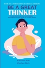 Be A Great Thinker: Book One - Introduction to Critical Thinking Cover Image
