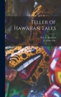 Teller of Hawaiian Tales By Eric a. (Eric Alfred) 1872- Knudsen (Created by), A. Grove (Arthur Grove) 1904-1994 Day (Created by) Cover Image