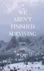 We Aren't Finished Surviving By Gabriella Ganem Cover Image