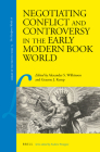 Negotiating Conflict and Controversy in the Early Modern Book World (Library of the Written Word #73) By Alexander Samuel Wilkinson (Editor), Graeme Kemp (Editor) Cover Image