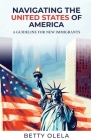Navigating the United States of America: A Guide for New Immigrants Cover Image