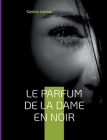 Le Parfum de la dame en noir: Deuxième épisode des aventures de Joseph Rouletabille By Gaston LeRoux Cover Image