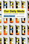 Our Daily Meds: How the Pharmaceutical Companies Transformed Themselves into Slick Marketing Machines and Hooked the Nation on Prescription Drugs By Melody Petersen Cover Image