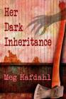 Her Dark Inheritance By Meg Hafdahl Cover Image