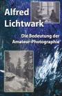 Die Bedeutung der Amateur-Photographie By Otto Taschenbuchfan (Contribution by), Alfred Lichtwark Cover Image