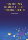How to Learn Microsoft Office Outlook Quickly! Cover Image